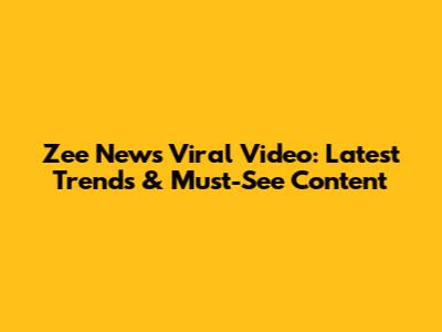 Zee News Viral Video: Latest Trends & Must-See Content