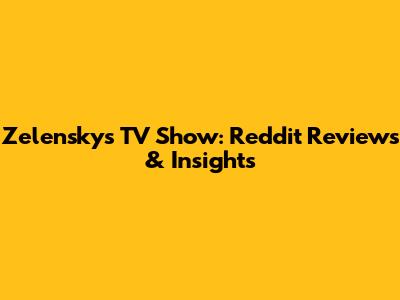 Zelensky's TV Show: Reddit Reviews & Insights