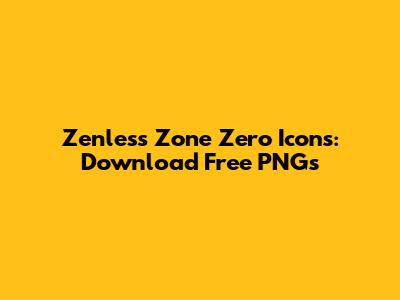 Zenless Zone Zero Icons: Download Free PNGs