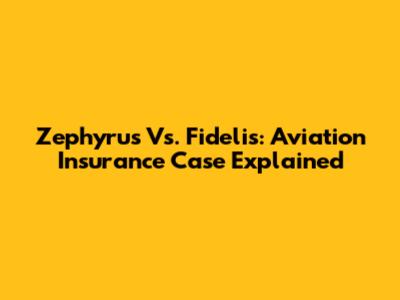 Zephyrus Vs. Fidelis: Aviation Insurance Case Explained