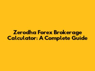 Zerodha Forex Brokerage Calculator: A Complete Guide
