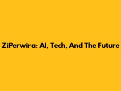 ZiPerwira: AI, Tech, And The Future