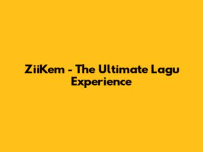 ZiiKem - The Ultimate Lagu Experience