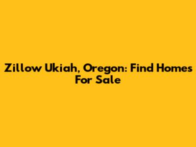 Zillow Ukiah, Oregon: Find Homes For Sale