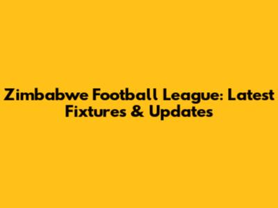 Zimbabwe Football League: Latest Fixtures & Updates