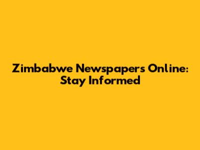 Zimbabwe Newspapers Online: Stay Informed
