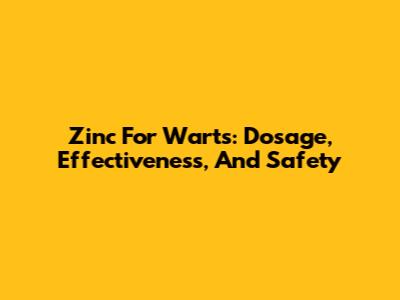 Zinc For Warts: Dosage, Effectiveness, And Safety