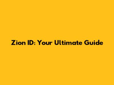 Zion ID: Your Ultimate Guide