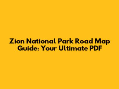 Zion National Park Road Map Guide: Your Ultimate PDF