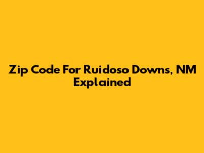 Zip Code For Ruidoso Downs, NM Explained