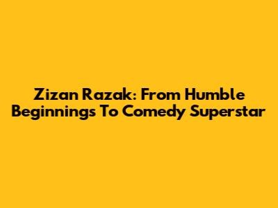 Zizan Razak: From Humble Beginnings To Comedy Superstar