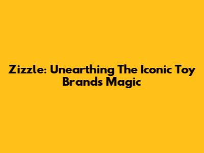 Zizzle: Unearthing The Iconic Toy Brand's Magic