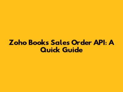 Zoho Books Sales Order API: A Quick Guide