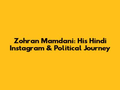 Zohran Mamdani: His Hindi Instagram & Political Journey