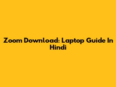 Zoom Download: Laptop Guide In Hindi