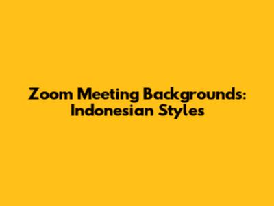 Zoom Meeting Backgrounds: Indonesian Styles