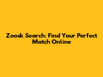 Zoosk Search: Find Your Perfect Match Online