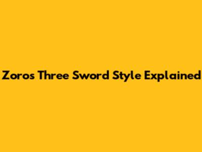 Zoro's Three Sword Style Explained