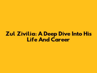 Zul Zivilia: A Deep Dive Into His Life And Career