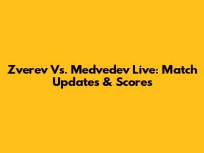 Zverev Vs. Medvedev Live: Match Updates & Scores